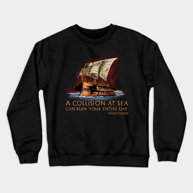 Ancient Greek Historian Thucydides Quote - Athenian Trireme Crewneck Sweatshirt by Styr Designs